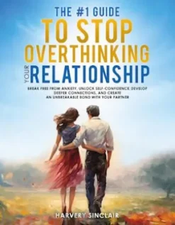 The #1 Guide to Stop Overthinking Your Relationship