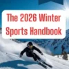The 2026 Winter Sports Handbook