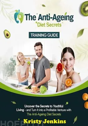 The Anti-Ageing Diet Secrets Training Guide
