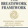 The Breathwork Framework: Professional Techniques for Calm, Energy, and Focus in Minutes