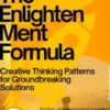 The Enlightenment Formula – Creative Thinking Patterns for Groundbreaking Solutions