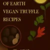 The essence of the earth – Vegan truffle recipes - Vol. 2 - uk english version