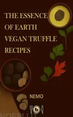The essence of the earth – Vegan truffle recipes - Vol. 2 - uk english version