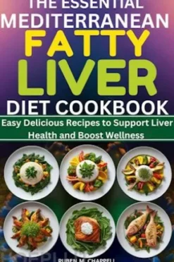 The Essential Mediterranean Fatty Liver Diet Cookbook