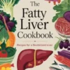 The Fatty Liver Cookbook Recipes for a Revitalized Liver