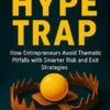The Hype Trap: How Entrepreneurs Avoid Thematic Pitfalls with Smarter Risk and Exit Strategies