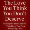 The Love You Think You Don’t Deserve