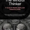 The Mindful Thinker: A Guide to Mental Clarity and Reasoning Skills