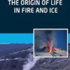 The Origin of Life in Fire and Ice