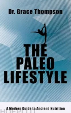 The Paleo Lifestyle - A Modern Guide to Ancient Nutrition