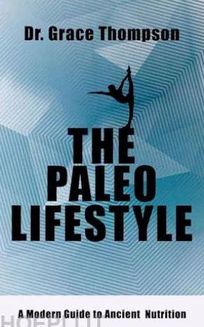 The Paleo Lifestyle - A Modern Guide to Ancient Nutrition