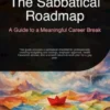 The Sabbatical Roadmap: A Guide to a Meaningful Career Break