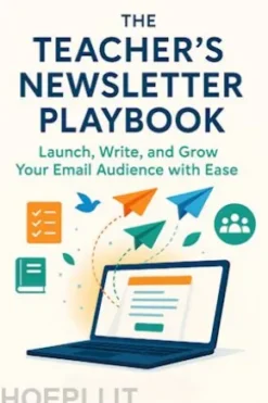 The Teacher’s Newsletter Playbook Launch, Write, and Grow Your Email Audience with Ease