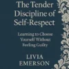 The Tender Discipline of Self-Respect