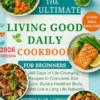 The Ultimate Living Good Daily Cookbook For Beginners