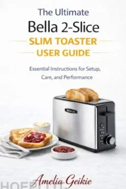The ultimateBella 2-sliceslim toasteruser guide