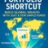The World Portfolio Shortcut: Build Global Wealth with Just a Few Simple Funds