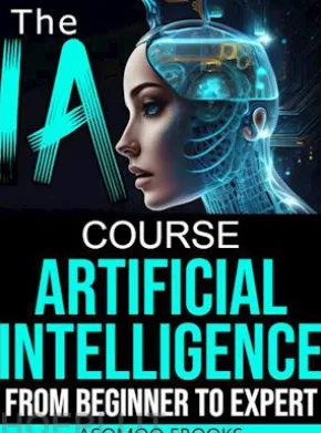 The AI Artificial Intelligence Course From Beginner to Expert