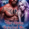 The Alpha Rejected Me… His Wolf Never Did