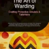 The Art of Warding: Crafting Protective Amulets & Talismans