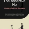 The Assertive No: A Guide to Guilt-Free Boundaries
