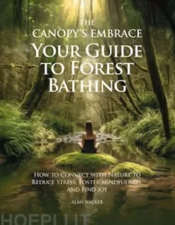 The Canopy's Embrace. Your Guide to Forest Bathing