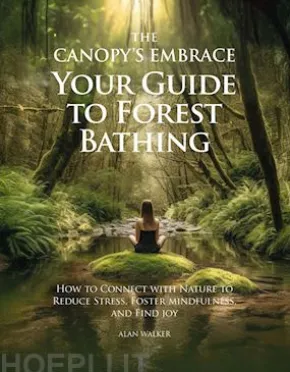 The Canopy's Embrace. Your Guide to Forest Bathing