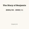 The Diary of Benjamin, 2024/04 - 2025/11