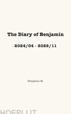 The Diary of Benjamin, 2024/04 - 2025/11