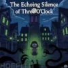 The Echoing Silence of Three O'Clock - BedTime Story