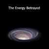 The Energy Betrayed