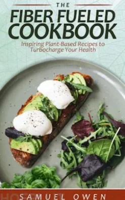 The Fiber Fueled Cookbook