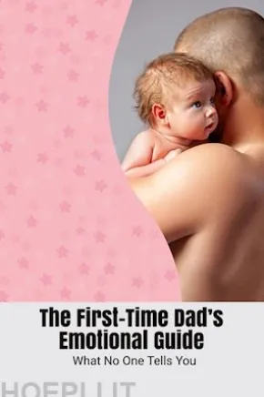 The First-Time Dad’s Emotional Guide