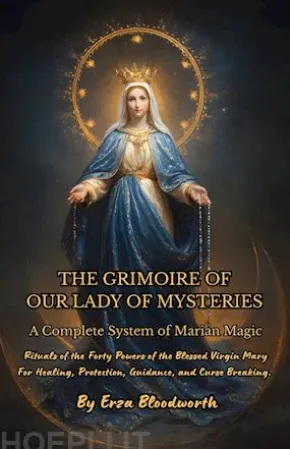The Grimoire Of Our Lady Of Mysteries A Complete System Of Marian Magic