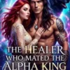 The Healer Who Mated the Alpha King