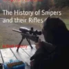 The History of Snipers and their Rifles