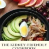 The Kidney-Friendly Cookbook: A Comprehensive Guide to Managing Kidney Disease Through Proper Nutrition