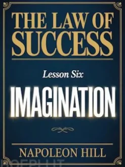The law of success - Lesson Six IMAGINATION