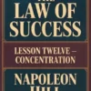 THE LAW OF SUCCESS Lesson Twelve  - CONCENTRATION