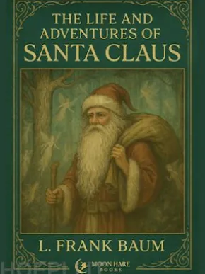 The Life and Adventures of Santa Claus (Annotated)
