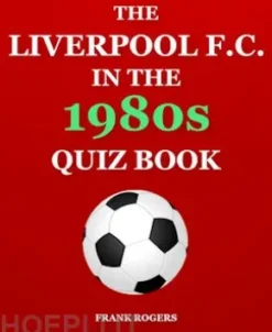 The Liverpool F.C. In The 1980s Quiz Book