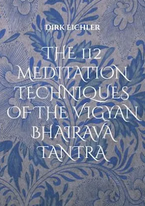 The 112 Meditation Techniques Of The Vigyan Bhairava Tantra
