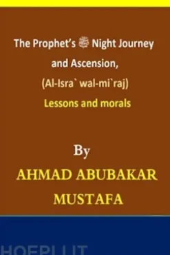 The Night Journey and Ascension of the Prophet (peace and blessings be upon him): Lessons and Morals