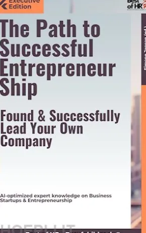 The Path to Successful Entrepreneurship – Found & Successfully Lead Your Own Company