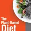 The Plant-Based Diet Revolution - How to Eat Clean and Live Healthy