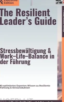 The Resilient Leader's Guide – Stressbewältigung & Work–Life–Balance in der Führung