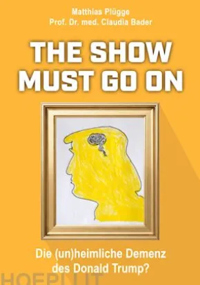 The show must go on, die (un)heimliche) Demenz des Donald Trump