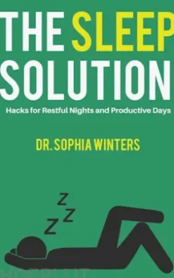 The Sleep Solution - Hacks for Restful Nights and Productive Days