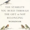 The Stability You Build Through The Gift of Not Belonging