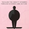 The Weight of the World: Tackling the Obesity Epidemic through Evidence and Action
